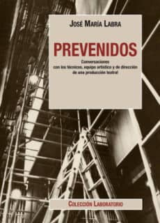 Prevenidos. Conversaciones con los técnicos, equipo artístico y de dirección de una producción teatral