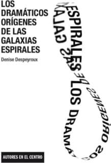 Los dramáticos orígenes de las galaxias espirales