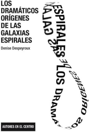 Los dramáticos orígenes de las galaxias espirales