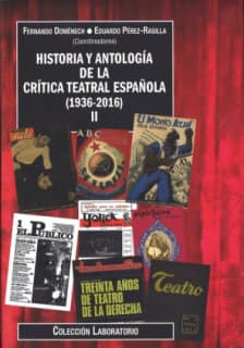 Historia y antología de la crítica teatral española (1936-2016). Volumen II