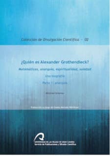 ¿Quién es Alexander Grothendieck? Matemáticas, anarquía, espiritualidad, soledad