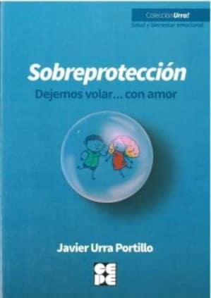 Sobreprotección. Dejemos volar... con amor