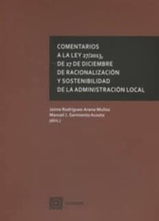 Comentarios a la Ley 27/2013, de 27 de diciembre, de racionalización y sostenibilidad de la Administración Local