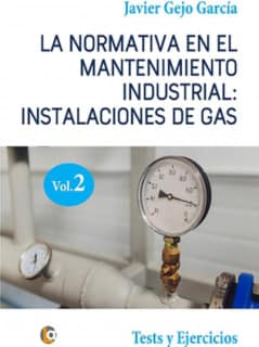 LA NORMATIVA EN EL MANTENIMIENTO INDUSTRIAL: INSTALACIONES DE GAS. VOLUMEN II