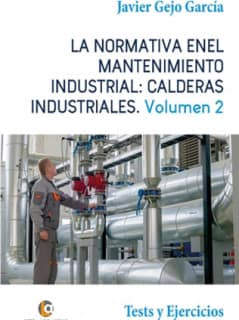 LA NORMATIVA EN EL MANTENIMIENTO INDUSTRIAL: CALDERAS INDUSTRIALES Volumen II