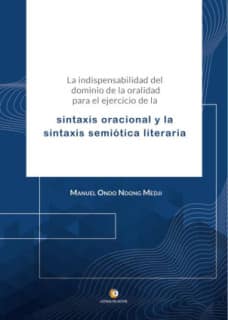 La indispensabilidad del dominio de la oralidad para el ejercicio de la sintaxis oracional y la sintaxis semiótica literaria