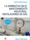 LA NORMATIVA EN EL MANTENIMIENTO INDUSTRIAL: INSTALACIONES DE GAS. VOLUMEN III