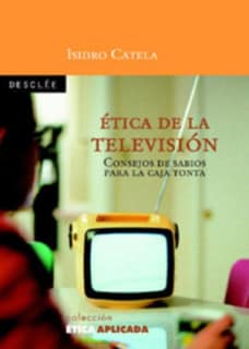 Ética de la televisión. Consejos de sabios para la caja tonta