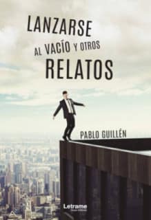 Lanzarse al vacío y otros relatos