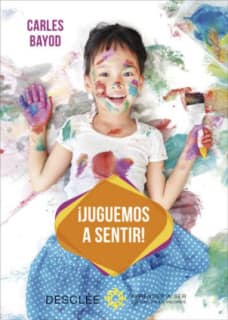 ¡Juguemos a sentir! Una innovadora pedagogía a través de juegos didácticos de sensaciones, para desarrollar y armonizar las dos áreas del cerebro del niño: la que piensa y la que siente