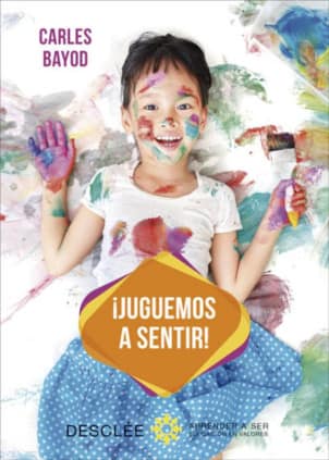 ¡Juguemos a sentir! Una innovadora pedagogía a través de juegos didácticos de sensaciones, para desarrollar y armonizar las dos áreas del cerebro del niño: la que piensa y la que siente