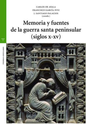 Memoria y fuentes de la guerra santa peninsular (siglos X-XV)
