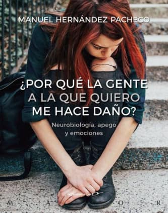 ¿Por qué la gente a la que quiero me hace daño? Neurobiología, apego y emociones