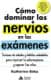 COMO DOMINAR LOS NERVIOS EN LOS EXAMENES