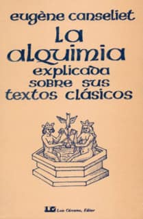 La alquimia explicada sobre sus textos clásicos