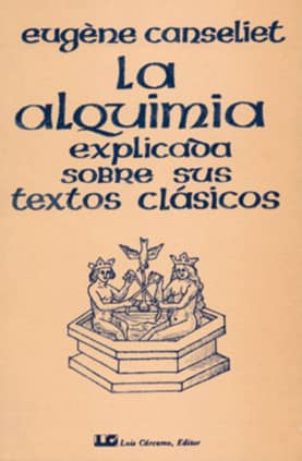 La alquimia explicada sobre sus textos clásicos