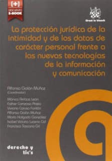 La Protección Jurídica de la Intimidad y de los Datos de Carácter Personal Frente a las Nuevas Tecnologías de la Información y c