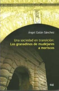 Una sociedad en transición. Los granadinos de mudejares a moriscos