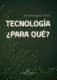 Tecnología, ¿Para qué?