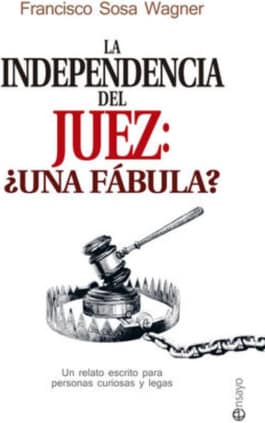 INDEPENDENCIA DEL JUEZ, LA/¿UNA FABULA?