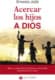 Acercar los hijos a Dios