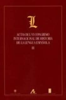 Actas del VI Congreso Internacional de Historia de la Lengua Española (29 Septiembre-3 de Octubre de 2003, Madrid)