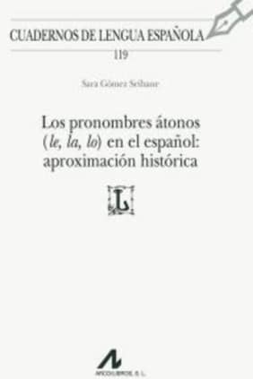 Los pronombres átonos (le, la, lo) en el español: aproximación histórica