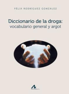 Diccionario de la droga: vocabulario general y argot