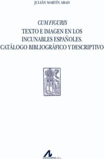 Cum Figuris. Texto e imagen en los incunables españoles. Catálogo bibliográfico y descriptivo