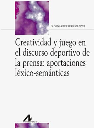 Creatividad y juego en el discurso deportivo de la prensa: aportaciones léxico-semánticas