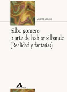 Silbo gomero o arte de hablar silbando (Realidad y fantasías)