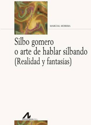 Silbo gomero o arte de hablar silbando (Realidad y fantasías)