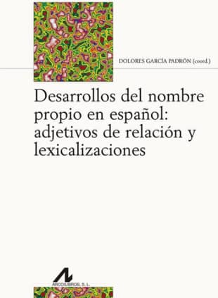 Desarrollos del nombre propio en español: adjetivos de relación y lexicalizaciones
