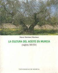 La Cultura del Aceite en Murcia (Siglos Xiii-Xv)