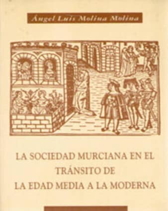 La Sociedad Murciana en el Tránsito de la Edad Media a la Moderna