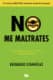No me maltrates