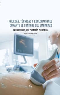 PRUEBAS, TECNICAS Y EXPLORACIONES DURANTE EL CONTROL DEL EMBARAZO.INDICACIONES, PREPARACIÓN Y RIESGO