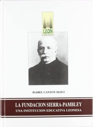 La Fundación Sierra-Pambley. Una institución educativa leonesa