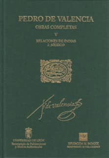 Pedro de Valencia. Obras Completas. V. Relaciones de Indias. 2. México
