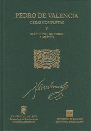 Pedro de Valencia. Obras Completas. V. Relaciones de Indias. 2. México