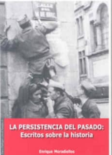 La persistencia del pasado. Escritos sobre la Historia (reimpresión)