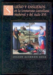 Sueño y ensueños en la literatura española medieval y del siglo XVI