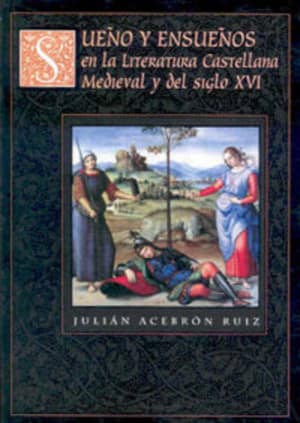Sueño y ensueños en la literatura española medieval y del siglo XVI