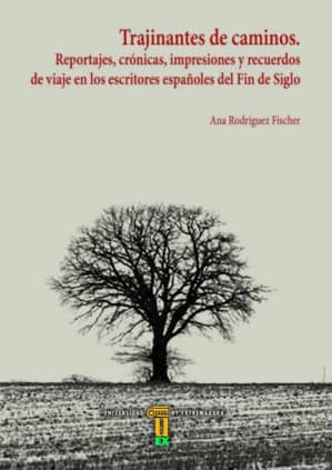 TRAJINANTES DE CAMINOS. REPORTAJES, CRÓNICAS, IMPRESIONES Y RECUERDOS DE VIAJE EN LOS ESCRITORES ESPAÑOLES DEL FIN DE SIGLO