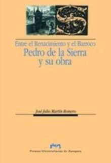 Entre el Renacimiento y el Barroco: Pedro de la Sierra y su obra
