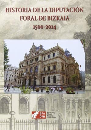 Historia de la Diputación Foral de Bizkaia. 1500-2014
