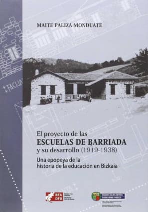 Auzko ikastolen proiektua eta haren garapena (1919-1938) Epopeia bat Bizkaiko hezkuntzaren historian / El proyecto de las escuelas de barriada y su desarrollo (1919-1938) Una epopeya de la historia de la educación en Bizkaia