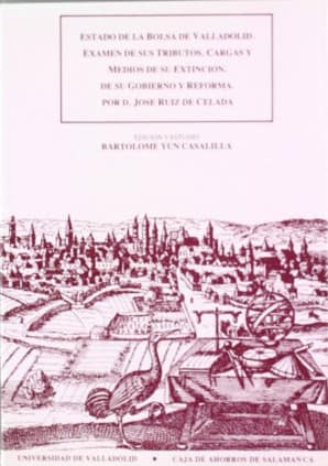 ESTADO DE LA BOLSA DE VALLADOLID. EXAMEN DE SUS TRIBUTOS, CARGAS Y MEDIOS DE SU EXTINCION... POR D. JOSÉ RUIZ DE CELADA