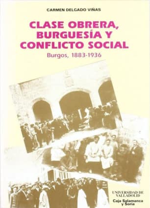 CLASE OBRERA, BURGUESIA Y CONFLICTO SOCIAL. (BURGOS, 1883-1936)