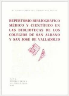 REPERTORIO BIBLIOGRÁFICO MÉDICO Y CIENTÍFICO EN LAS BIBLIOTECAS DE LOS COLEGIOS SAN ALBANO Y SAN  JOSE DE VALLADOLID